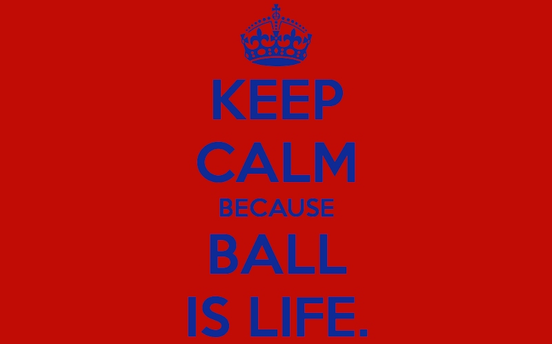 keepcalm-ball-is-life